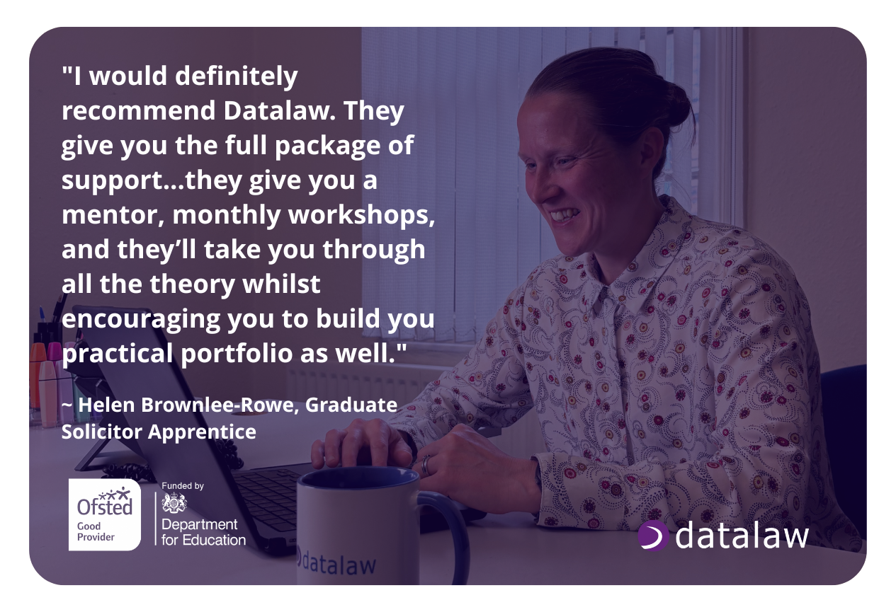 Testimonial image showing Helen Brownlee-Rowe, a Graduate Solicitor Apprentice, smiling while working at her laptop in a home office setting. Quote reads: 'I would definitely recommend Datalaw. They give you the full package of support...they give you a mentor, monthly workshops, and they'll take you through all the theory whilst encouraging you to build you practical portfolio as well.' The image highlights the comprehensive support available through Datalaw's SQE apprenticeship programme, featuring Ofsted Good Provider and Department for Education funding logos.