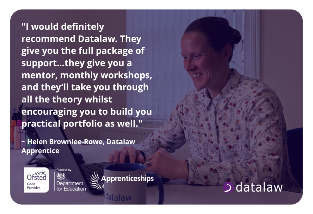 data-protection-apprenticeship-helen-testimonial Datalaw apprentice Helen Brownlee-Rowe shares a positive testimonial about her apprenticeship experience, highlighting mentorship, monthly workshops, and portfolio building. Includes logos for Ofsted, Department for Education, and Apprenticeships. Representing the benefits of Datalaw's apprenticeships, including the Data Protection apprenticeship.