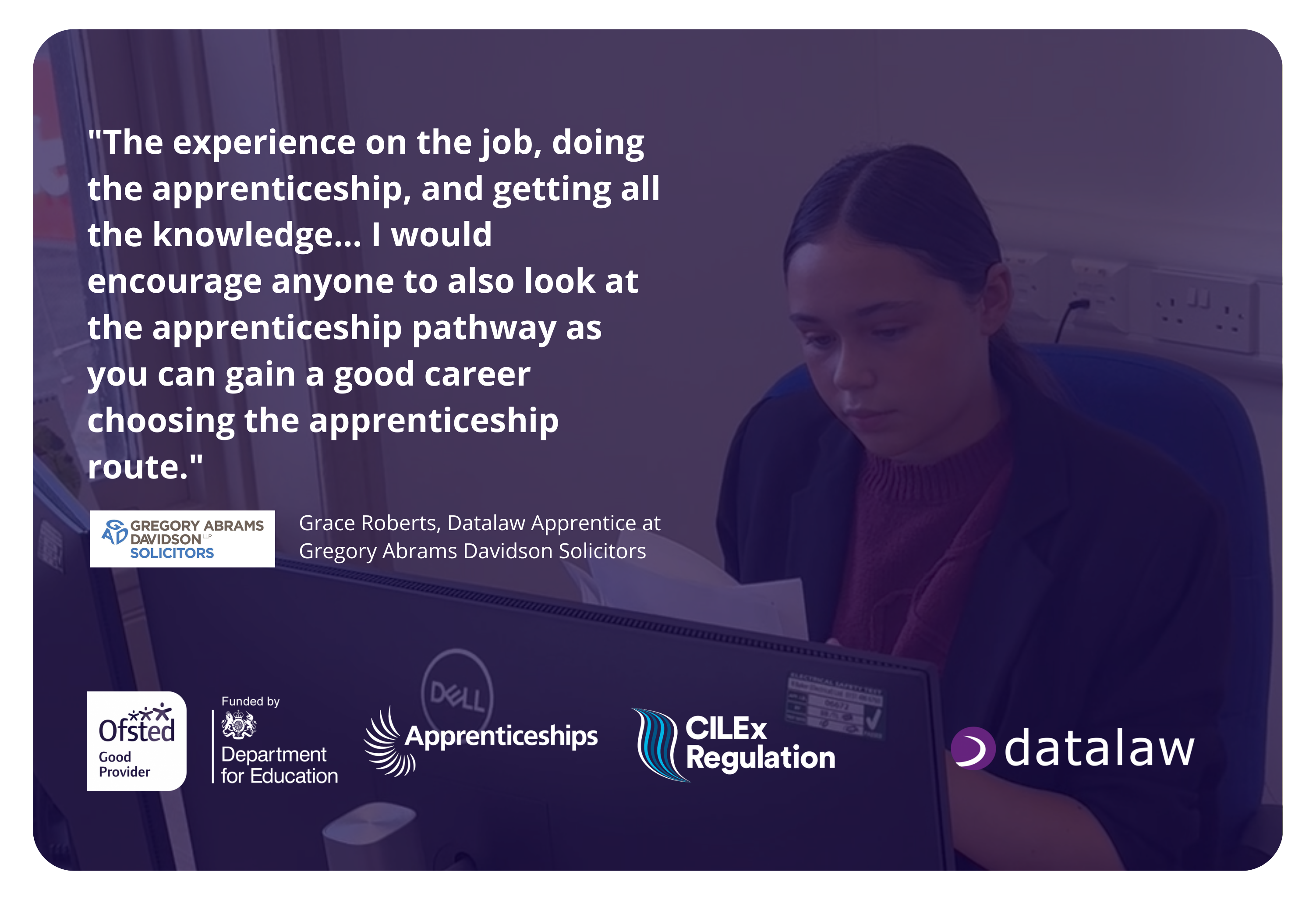 cilex-apprenticeship-grace-roberts-testimonial (1) Promotional graphic for a cilex apprenticeship featuring a female apprentice working at a desk and reviewing documents on a computer, alongside a testimonial encouraging others to choose the apprenticeship pathway to build a successful legal career. The design includes Datalaw branding and logos for Ofsted, the Department for Education, Apprenticeships, and CILEx Regulation.